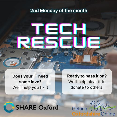 A poster for Tech Rescue, "2nd Sunday of every month". Two questions are asked:
1. "Does your IT need some love? We'll help you fix it"
2. "Ready to pass it on? We'll help clear it to donate to others"

At the bottom are the logos of SHARE Oxford and Getting Oxfordshire Online. The background is a close-up picture of a computer motherboard.